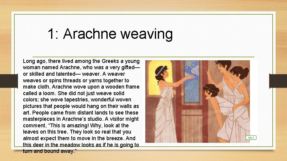 1: Arachne weaving Long ago, there lived among the Greeks a young woman named