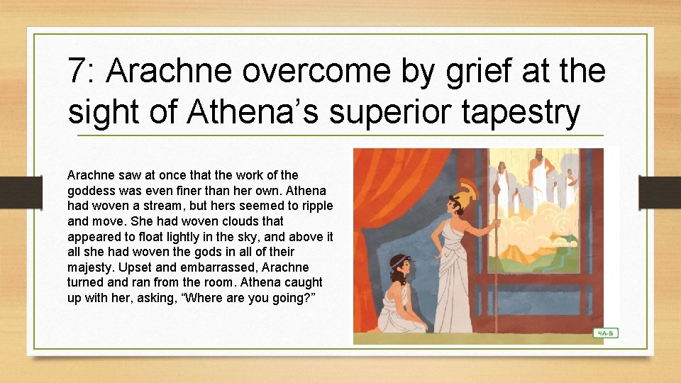 7: Arachne overcome by grief at the sight of Athena’s superior tapestry Arachne saw