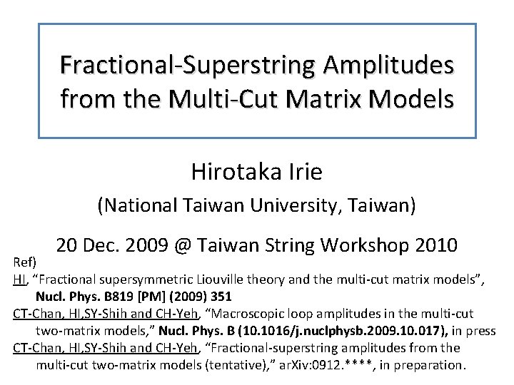 Fractional-Superstring Amplitudes from the Multi-Cut Matrix Models Hirotaka Irie (National Taiwan University, Taiwan) 20