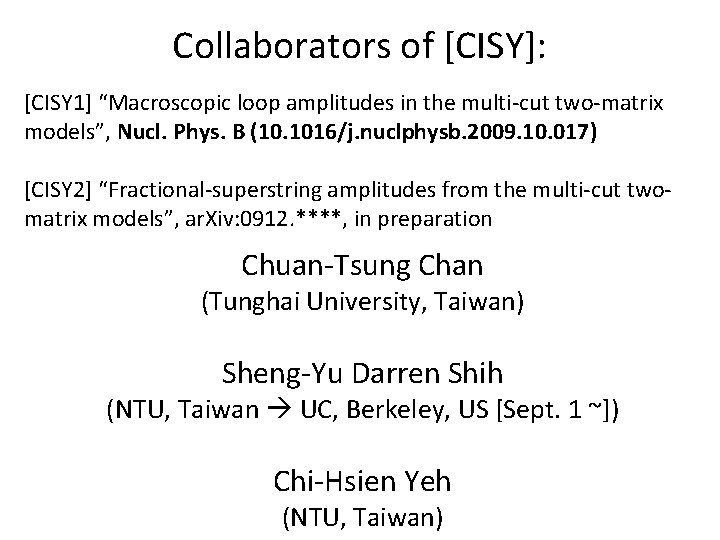 Collaborators of [CISY]: [CISY 1] “Macroscopic loop amplitudes in the multi-cut two-matrix models”, Nucl.