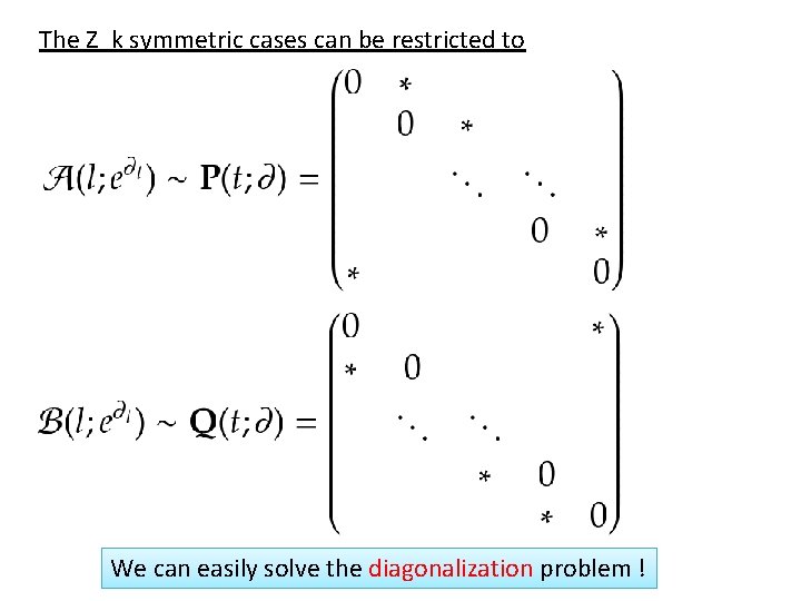 The Z_k symmetric cases can be restricted to We can easily solve the diagonalization