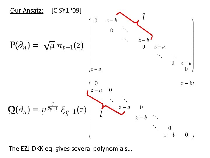Our Ansatz: [CISY 1 ‘ 09] The EZJ-DKK eq. gives several polynomials… 