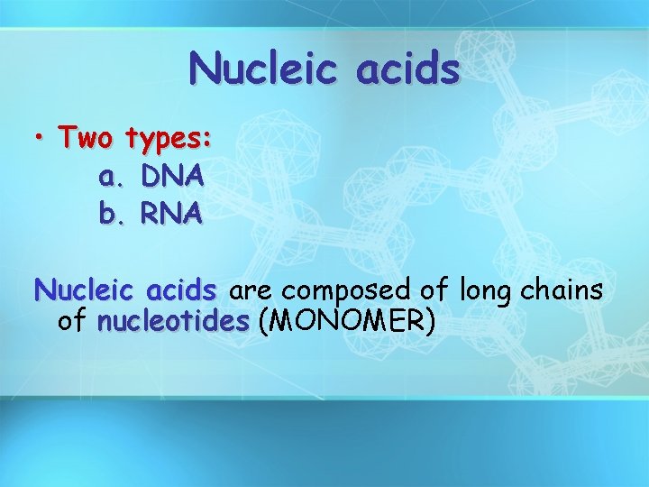 Nucleic acids • Two types: a. DNA b. RNA Nucleic acids are composed of