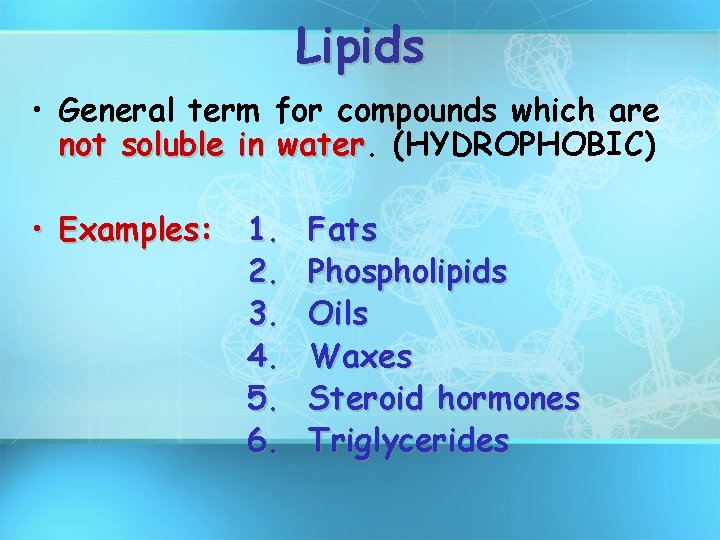 Lipids • General term for compounds which are not soluble in water (HYDROPHOBIC) •