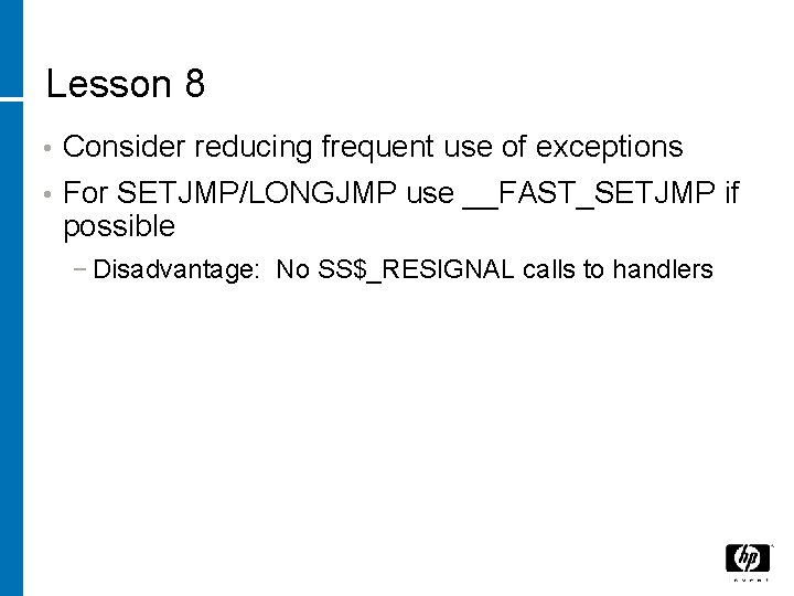 Lesson 8 • Consider reducing frequent use of exceptions • For SETJMP/LONGJMP use __FAST_SETJMP