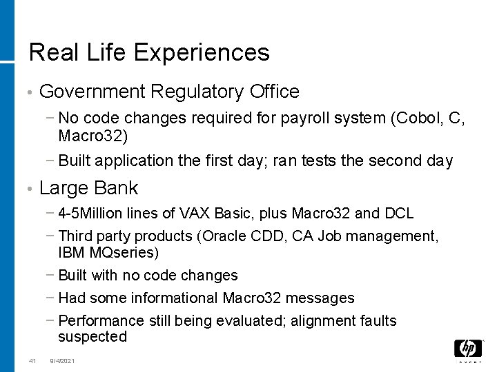 Real Life Experiences • Government Regulatory Office − No code changes required for payroll