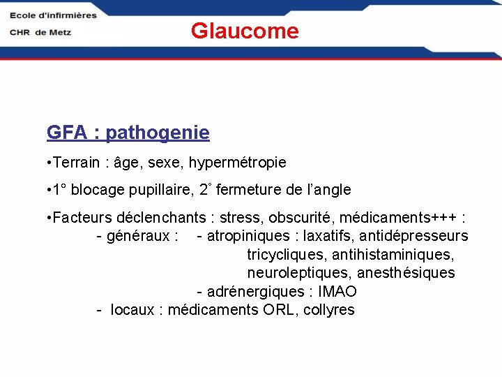 Glaucome GFA : pathogenie • Terrain : âge, sexe, hypermétropie • 1° blocage pupillaire,