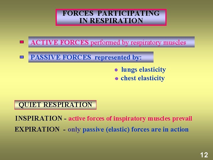 FORCES PARTICIPATING IN RESPIRATION ACTIVE FORCES performed by respiratory muscles PASSIVE FORCES represented by: