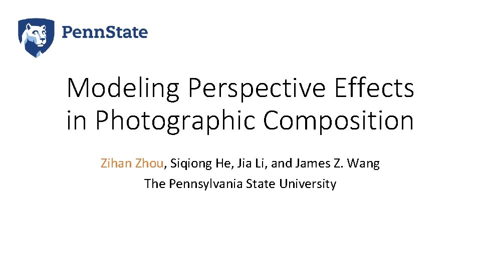 Modeling Perspective Effects in Photographic Composition Zihan Zhou, Siqiong He, Jia Li, and James