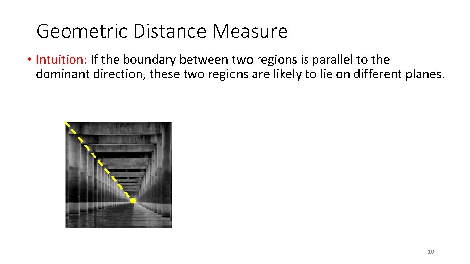 Geometric Distance Measure • Intuition: If the boundary between two regions is parallel to