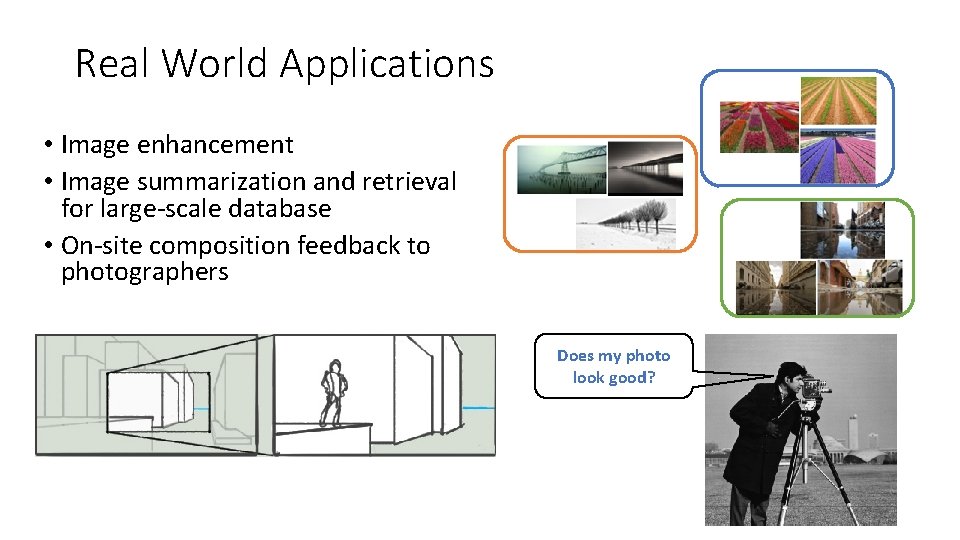 Real World Applications • Image enhancement • Image summarization and retrieval for large-scale database