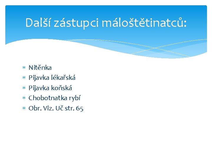 Další zástupci máloštětinatců: Nitěnka Pijavka lékařská Pijavka koňská Chobotnatka rybí Obr. Viz. Uč str.