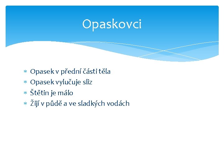 Opaskovci Opasek v přední části těla Opasek vylučuje sliz Štětin je málo Žijí v