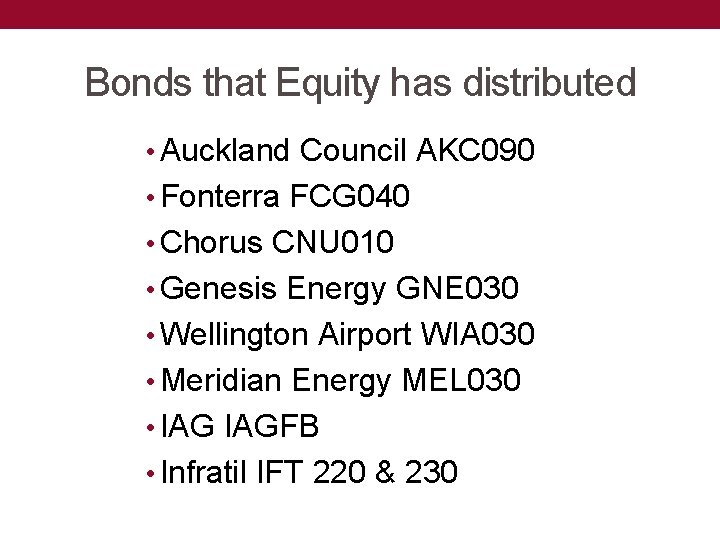 Bonds that Equity has distributed • Auckland Council AKC 090 • Fonterra FCG 040