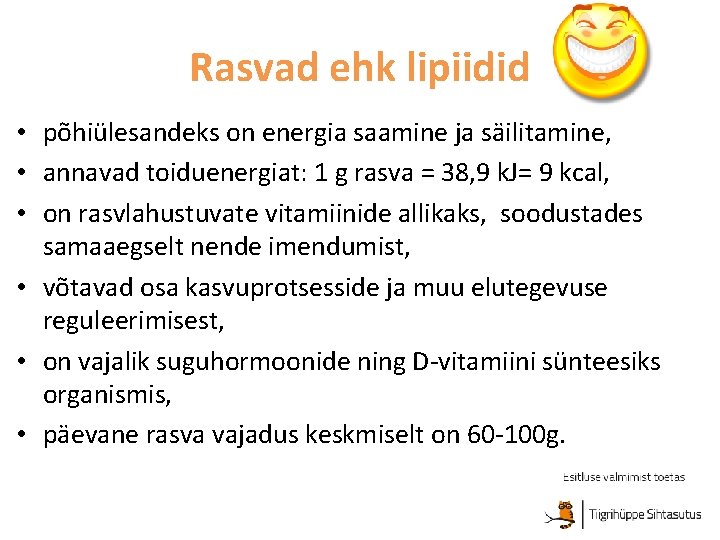 Rasvad ehk lipiidid • põhiülesandeks on energia saamine ja säilitamine, • annavad toiduenergiat: 1