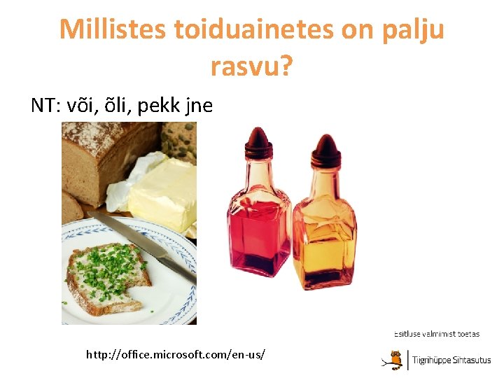 Millistes toiduainetes on palju rasvu? NT: või, õli, pekk jne http: //office. microsoft. com/en-us/