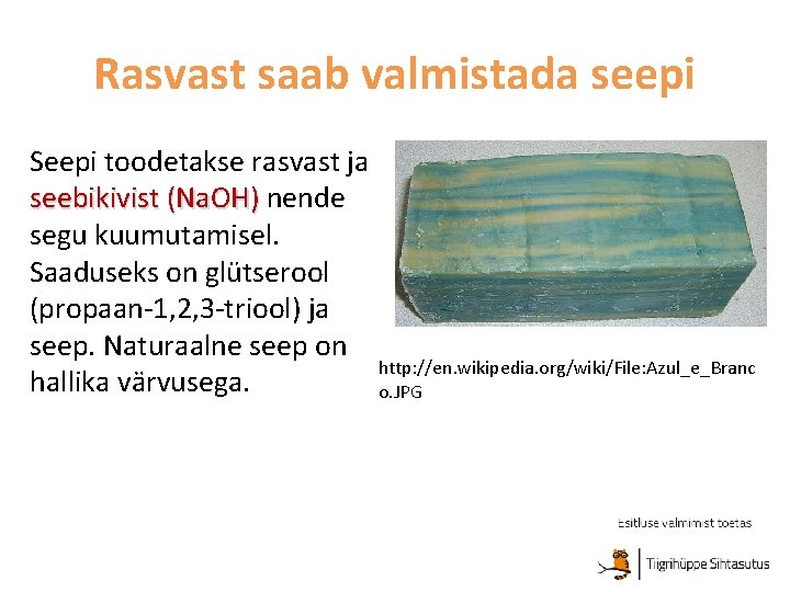 Rasvast saab valmistada seepi Seepi toodetakse rasvast ja seebikivist (Na. OH) nende segu kuumutamisel.