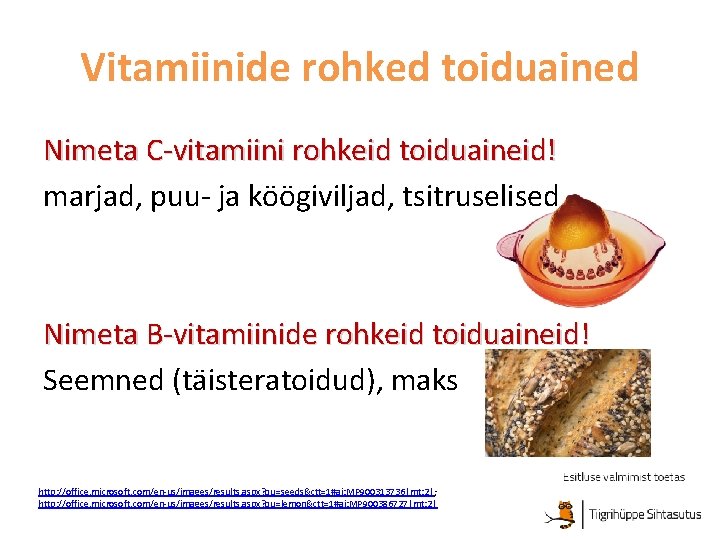Vitamiinide rohked toiduained Nimeta C-vitamiini rohkeid toiduaineid! marjad, puu- ja köögiviljad, tsitruselised Nimeta B-vitamiinide