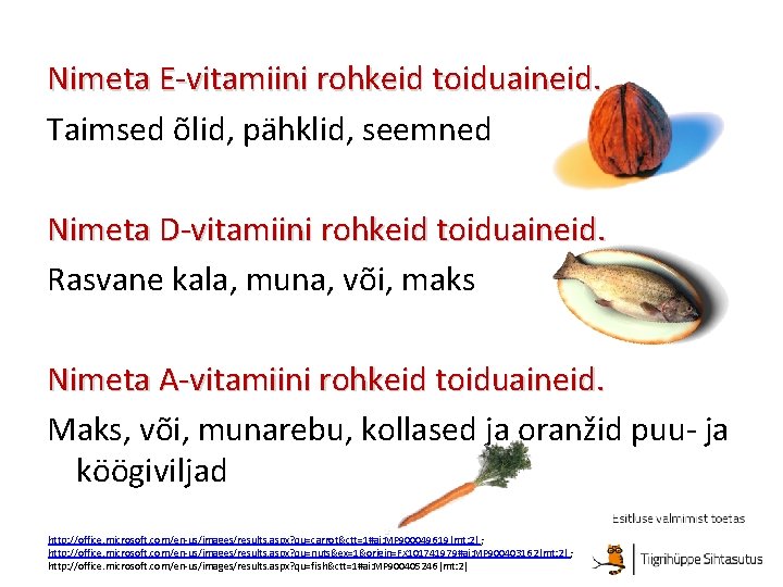 Nimeta E-vitamiini rohkeid toiduaineid. Taimsed õlid, pähklid, seemned Nimeta D-vitamiini rohkeid toiduaineid. Rasvane kala,