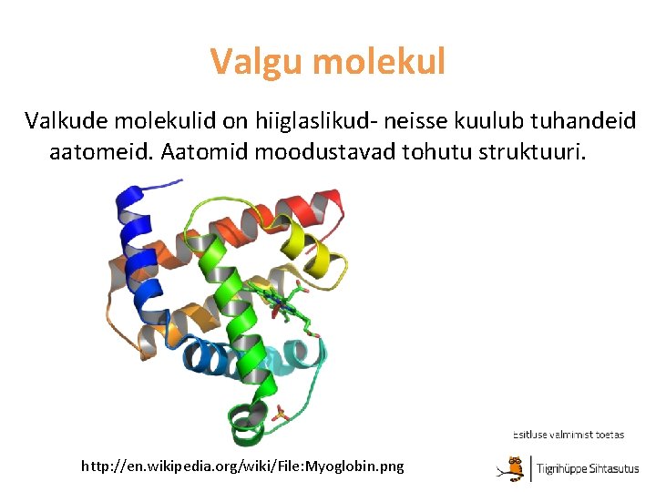 Valgu molekul Valkude molekulid on hiiglaslikud- neisse kuulub tuhandeid aatomeid. Aatomid moodustavad tohutu struktuuri.