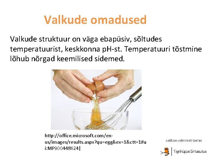 Valkude omadused Valkude struktuur on väga ebapüsiv, sõltudes temperatuurist, keskkonna p. H-st. Temperatuuri tõstmine