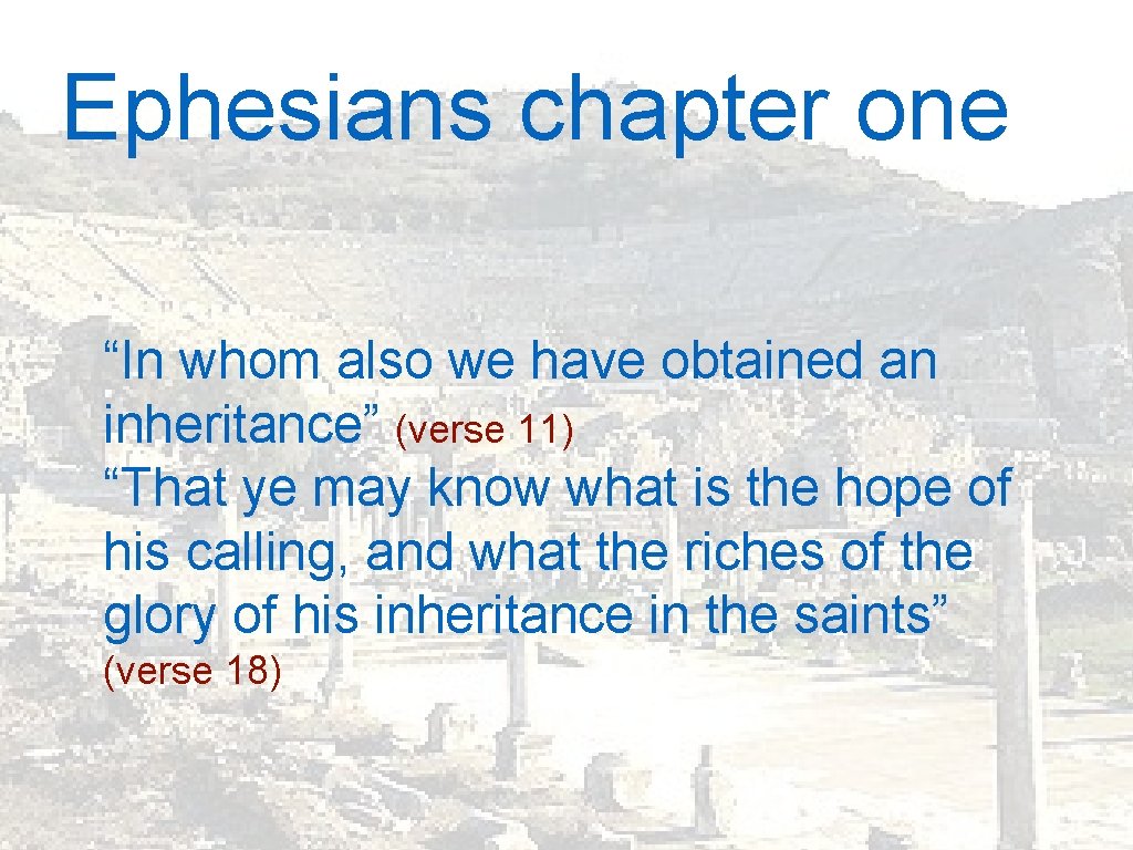 Ephesians chapter one “In whom also we have obtained an inheritance” (verse 11) “That