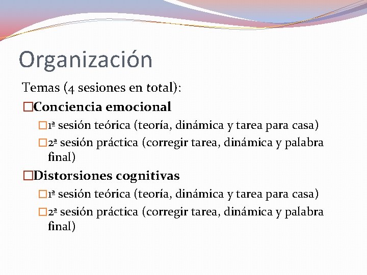 Organización Temas (4 sesiones en total): �Conciencia emocional � 1ª sesión teórica (teoría, dinámica