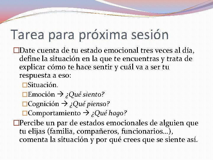 Tarea para próxima sesión �Date cuenta de tu estado emocional tres veces al día,