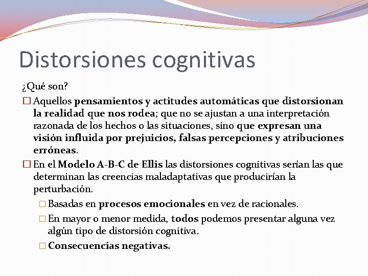 Distorsiones cognitivas ¿Qué son? � Aquellos pensamientos y actitudes automáticas que distorsionan la realidad