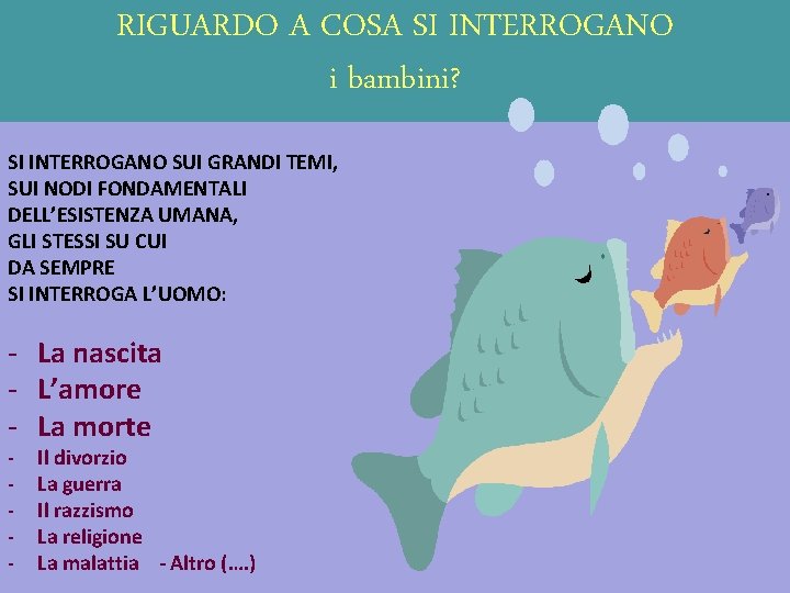 RIGUARDO A COSA SI INTERROGANO i bambini? SI INTERROGANO SUI GRANDI TEMI, SUI NODI