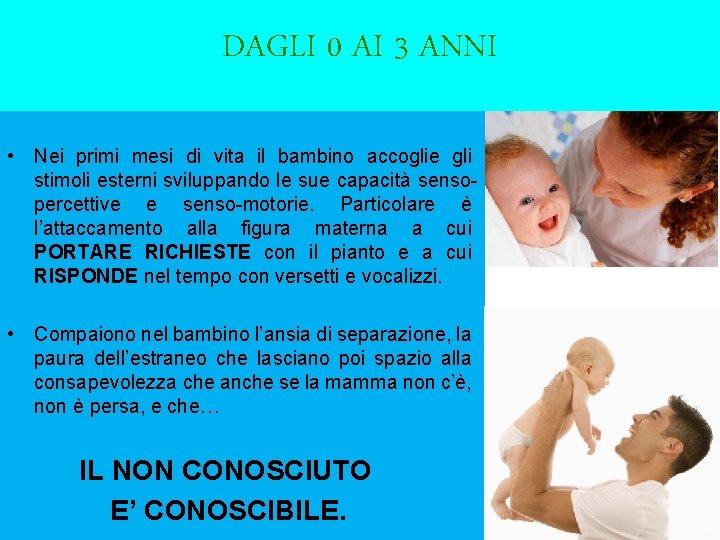 DAGLI 0 AI 3 ANNI • Nei primi mesi di vita il bambino accoglie