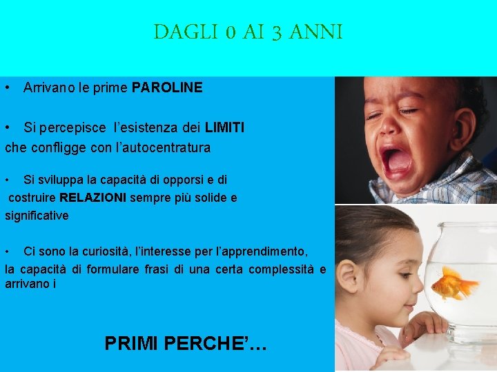 DAGLI 0 AI 3 ANNI • Arrivano le prime PAROLINE • Si percepisce l’esistenza