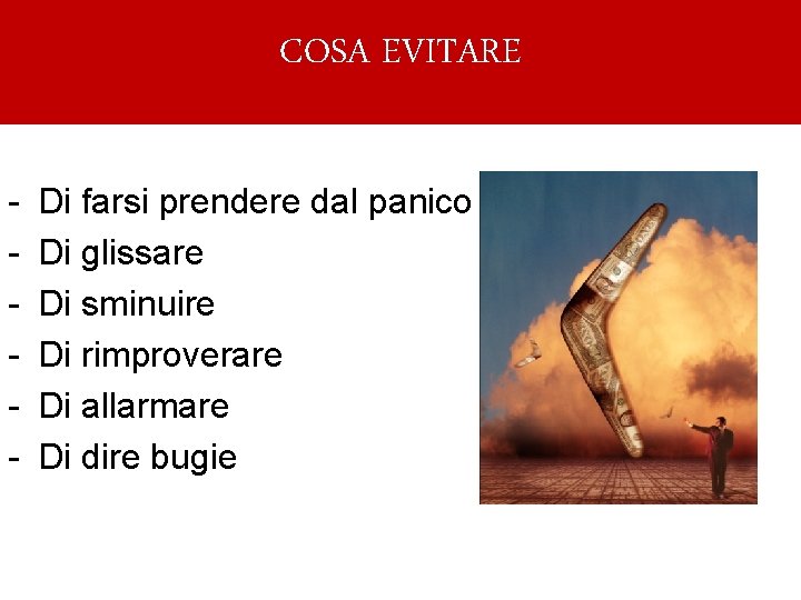 COSA EVITARE - Di farsi prendere dal panico Di glissare Di sminuire Di rimproverare