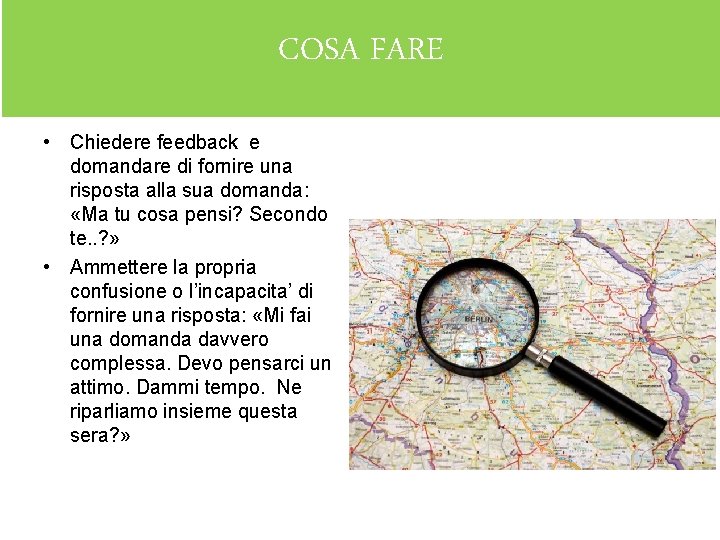 COSA FARE • Chiedere feedback e domandare di fornire una risposta alla sua domanda: