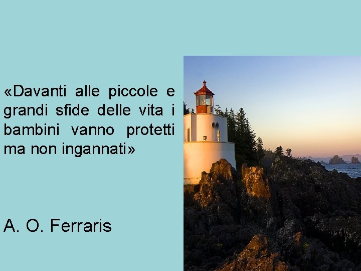  «Davanti alle piccole e grandi sfide delle vita i bambini vanno protetti ma