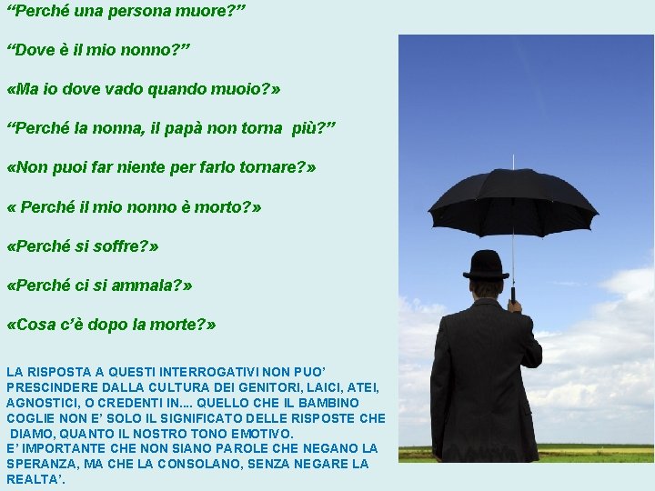 “Perché una persona muore? ” “Dove è il mio nonno? ” «Ma io dove