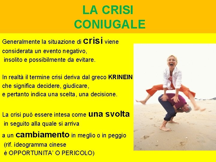 LA CRISI CONIUGALE Generalmente la situazione di crisi viene considerata un evento negativo, insolito