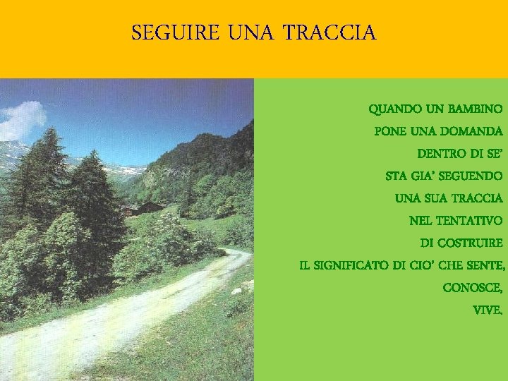 SEGUIRE UNA TRACCIA QUANDO UN BAMBINO PONE UNA DOMANDA DENTRO DI SE’ STA GIA’