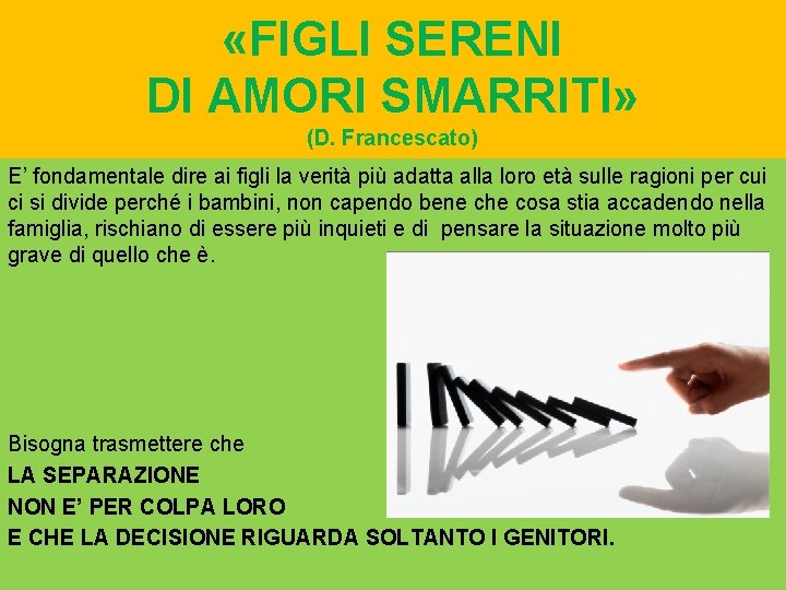  «FIGLI SERENI DI AMORI SMARRITI» (D. Francescato) E’ fondamentale dire ai figli la