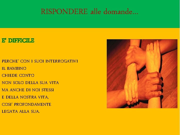 RISPONDERE alle DOMANDE… domande… RISPONDERE ALLE E’ DIFFICILE PERCHE’ CON I SUOI INTERROGATIVI IL