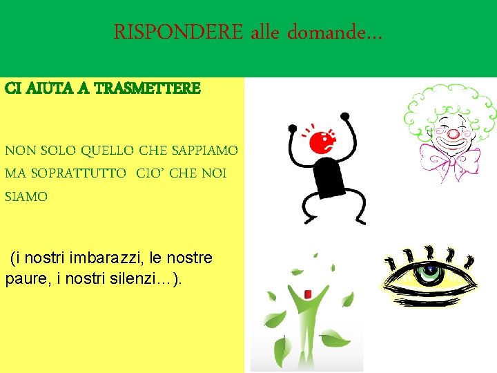 RISPONDERE alle domande… RISPONDERE ALLE DOMANDE … CI AIUTA A TRASMETTERE NON SOLO QUELLO