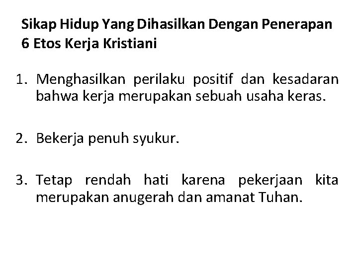 Sikap Hidup Yang Dihasilkan Dengan Penerapan 6 Etos Kerja Kristiani 1. Menghasilkan perilaku positif