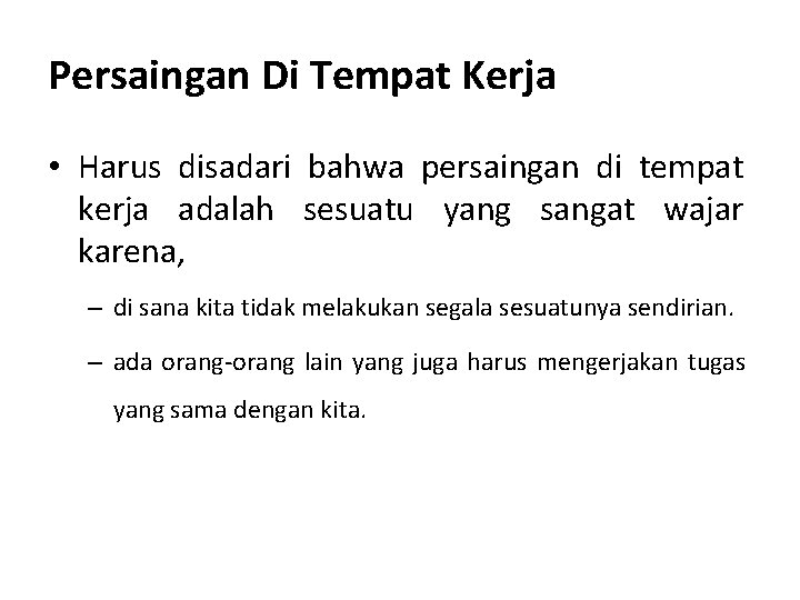 Persaingan Di Tempat Kerja • Harus disadari bahwa persaingan di tempat kerja adalah sesuatu