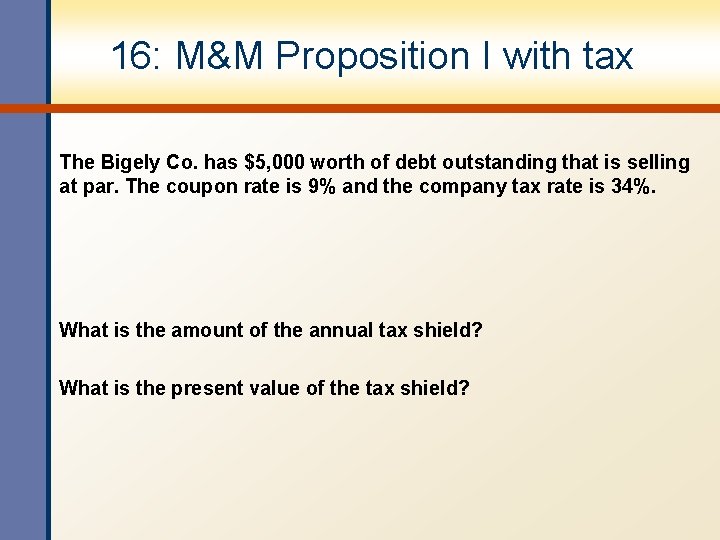 16: M&M Proposition I with tax The Bigely Co. has $5, 000 worth of