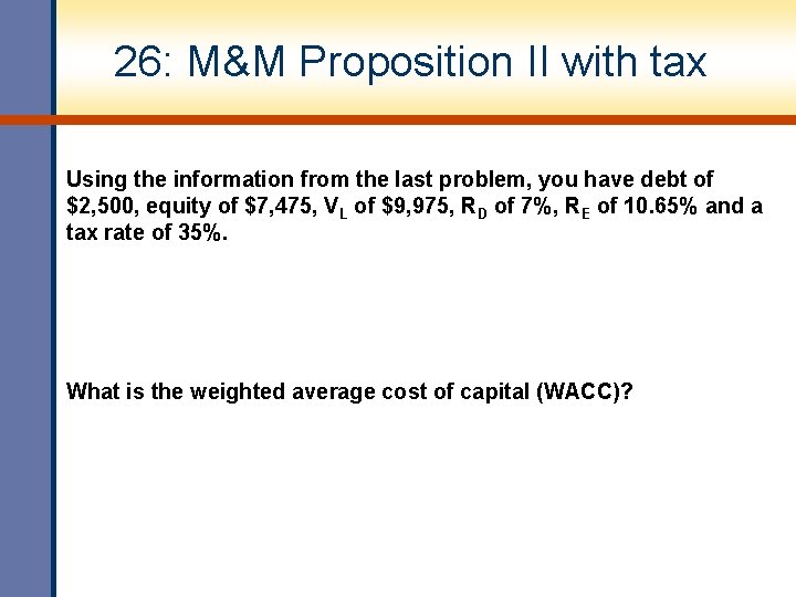 26: M&M Proposition II with tax Using the information from the last problem, you