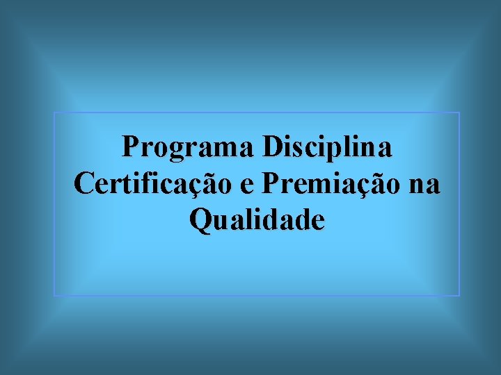 Programa Disciplina Certificação e Premiação na Qualidade 