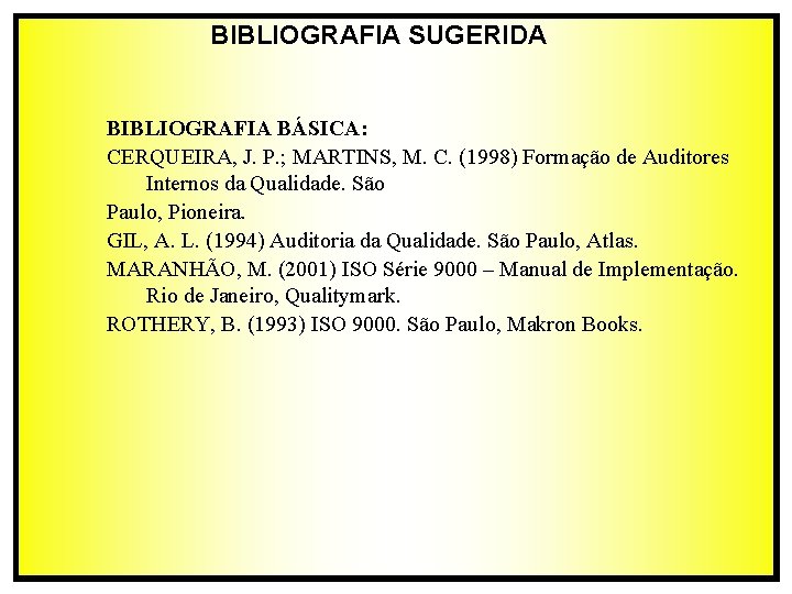 BIBLIOGRAFIA SUGERIDA BIBLIOGRAFIA BÁSICA: CERQUEIRA, J. P. ; MARTINS, M. C. (1998) Formação de