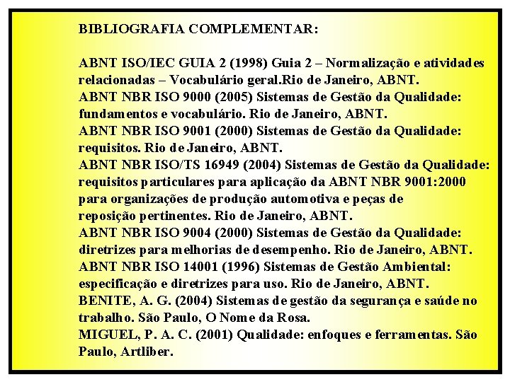 BIBLIOGRAFIA COMPLEMENTAR: ABNT ISO/IEC GUIA 2 (1998) Guia 2 – Normalização e atividades relacionadas