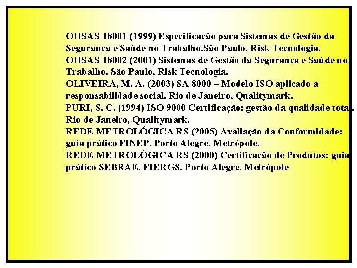 OHSAS 18001 (1999) Especificação para Sistemas de Gestão da Segurança e Saúde no Trabalho.