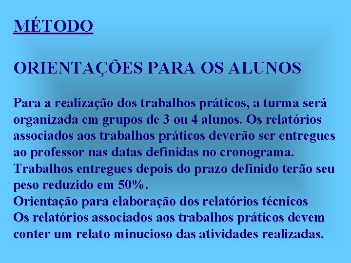 MÉTODO ORIENTAÇÕES PARA OS ALUNOS Para a realização dos trabalhos práticos, a turma será